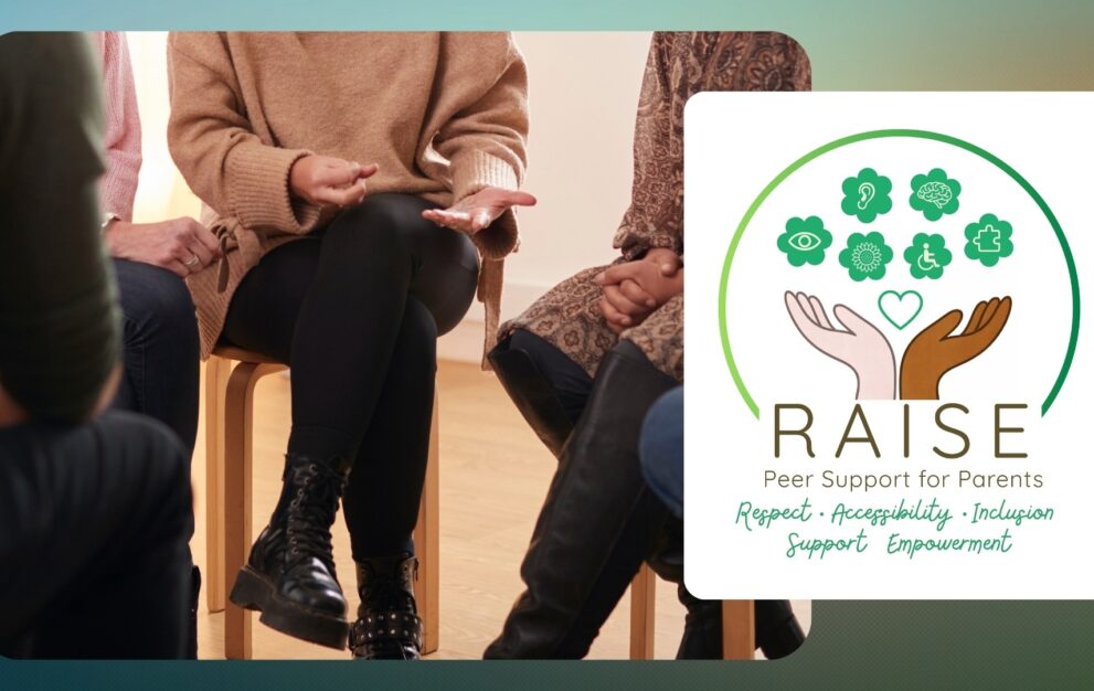 Photo of a small group seated in a circle, suggesting a peer support setting, alongside a graphic reading “RAISE – Peer Support for Parents” with icons representing disability, inclusion and care, and the words Respect, Accessibility, Inclusion, Support and Empowerment.