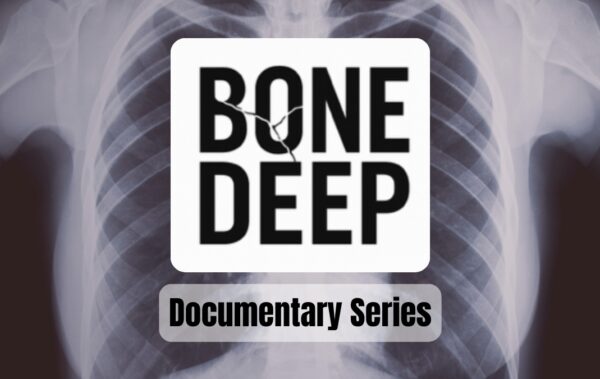 Image of a chest x-ray with a white box overlay containing the text: Bone Deep. Underneath is smaller text that says: Documentary Series.